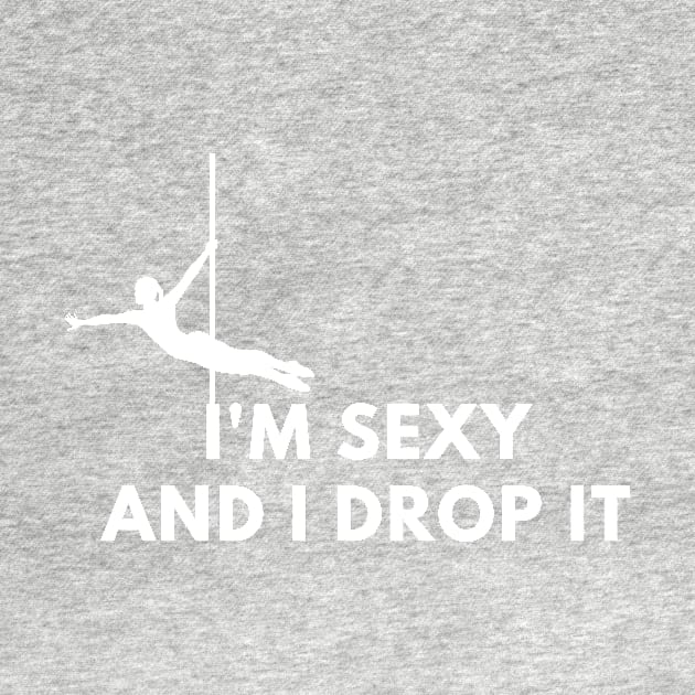 I'm Sexy and I Drop It  - Pole Dance Design by Liniskop